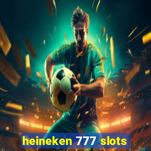 heineken 777 slots